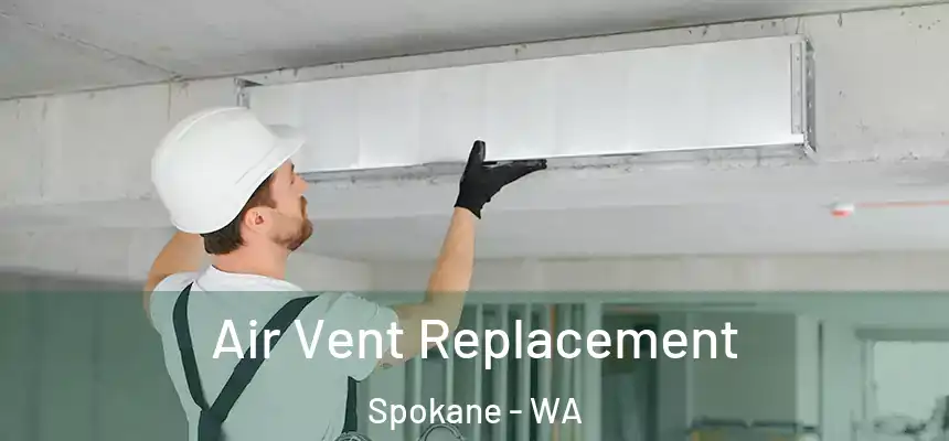 Air Vent Replacement Spokane - WA