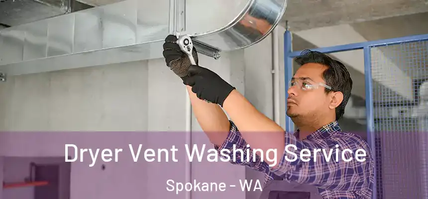 Dryer Vent Washing Service Spokane - WA