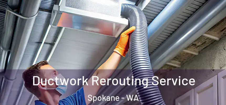 Ductwork Rerouting Service Spokane - WA