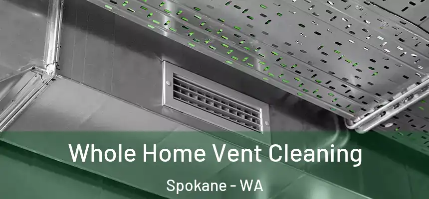 Whole Home Vent Cleaning Spokane - WA